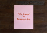 Work Hard & Hug Your Dog