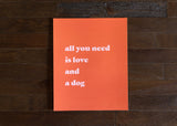 All Your Need Is Love (and a dog!) print